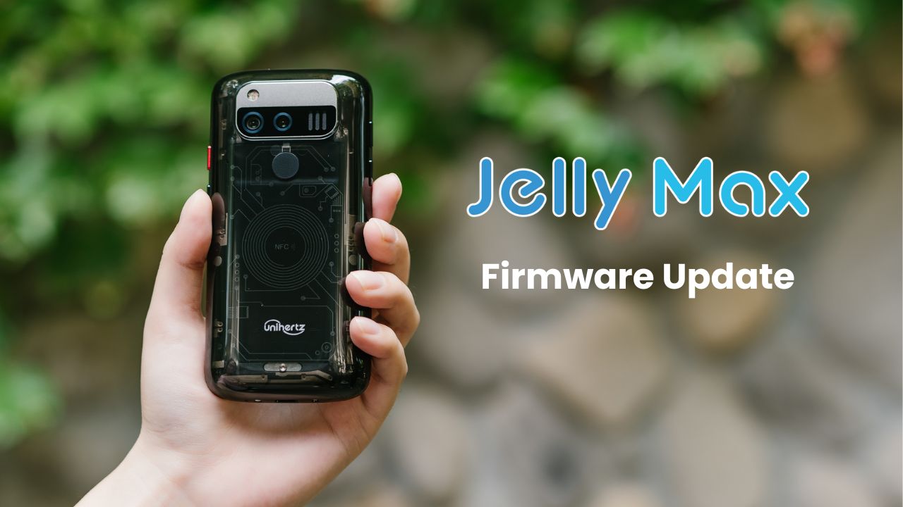 New Firmware Update Now Available for Jelly Max - Unihertz